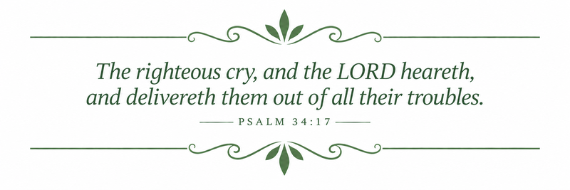 The righteous cry, and the LORD heareth, and delivereth them out of all their troubles.